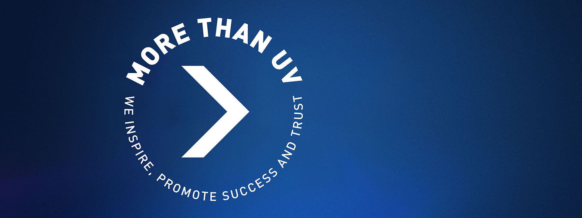 more than UV - We inspire, promote success and trust